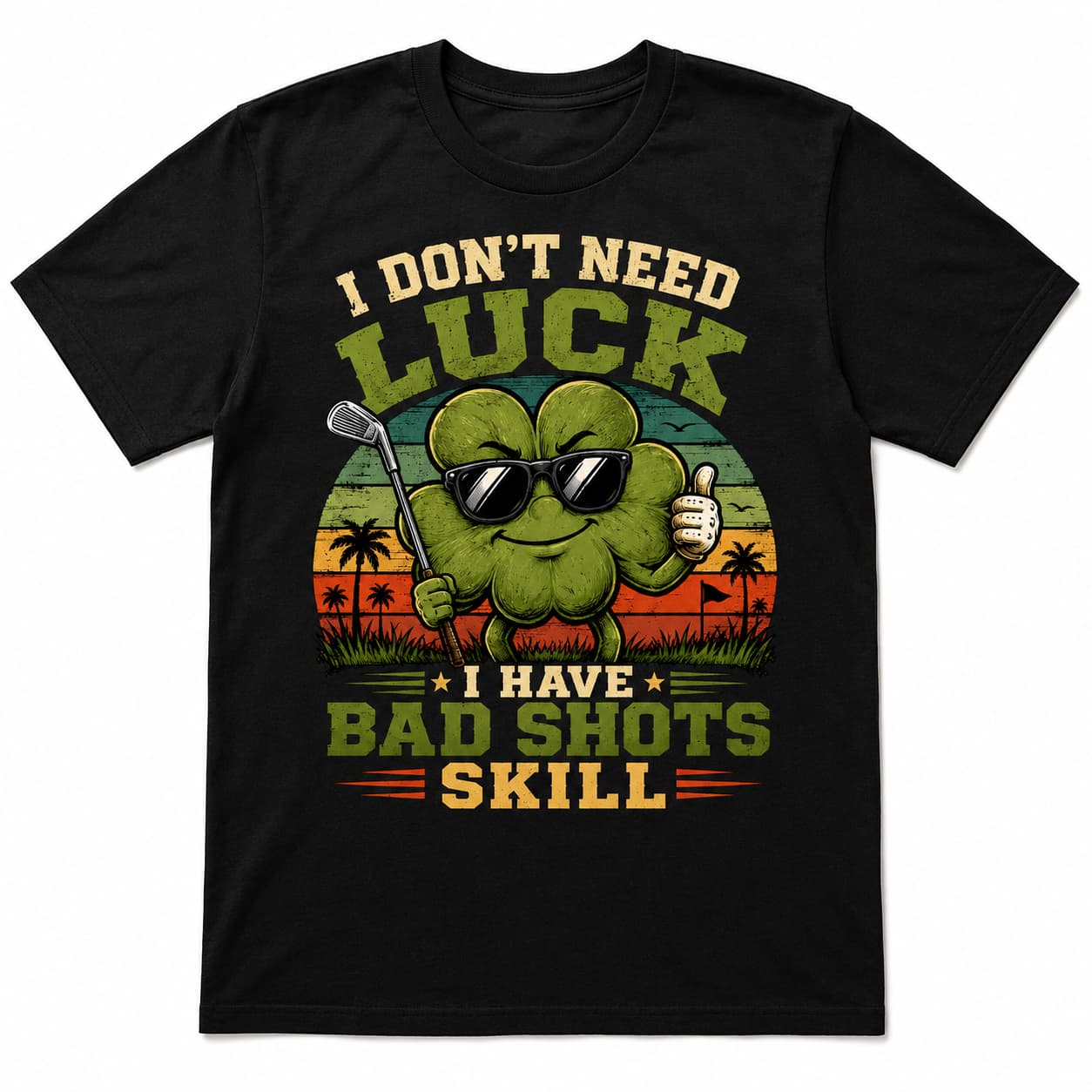 I Don't Need Luck Funny Golf Shirt