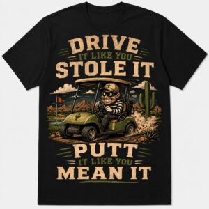 Drive It Like You Stole It Funny Golf Shirt