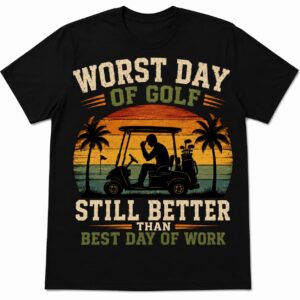 Worst Day of Golf Still Better Than Best Day of Work Funny Golf Shirt